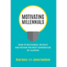 Motivating Millennials: How to Recognize, Recruit and Retain The Next Generation of Leaders