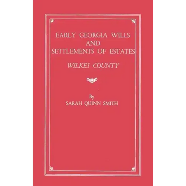 Early Georgia Wills and Settlements of Estates: Wilkes County