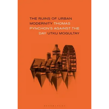 The Ruins of Urban Modernity Thomas Pynchon's Against the Day