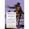 Warrior Women and Popular Balladry, 1650-1850
