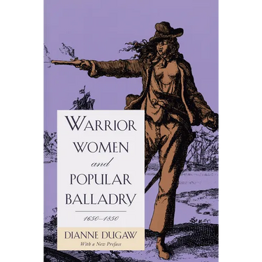 Warrior Women and Popular Balladry, 1650-1850