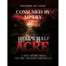 Consumed By Misery Upon Hell's Half Acre: A True Story From The FIRE and RAIN Chronicles