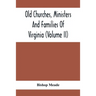 Old Churches, Ministers And Families Of Virginia (Volume II)