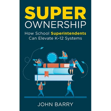 Super Ownership: How Superintendents Can Elevate K-12 Systems