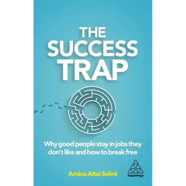 The Success Trap: Why Good People Stay in Jobs They Don't Like and How to Break Free