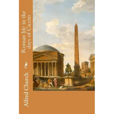 Roman life in the days of Cicero