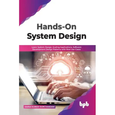 Hands-On System Design: Learn System Design, Scaling Applications, Software Development Design Patterns with Real Use-Cases