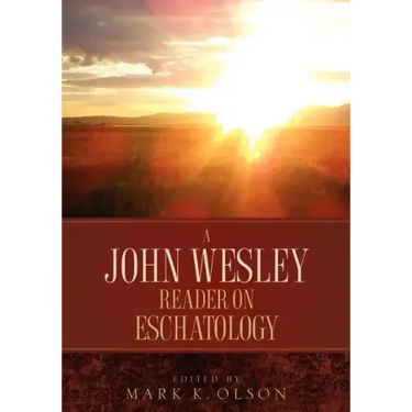 A John Wesley Reader On Eschatology