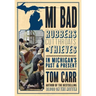 MI Bad: Robbers, Cutthroats & Thieves in Michigan's Past & Present