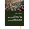 Highway Asset Management under Risk and Uncertainty