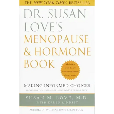 Dr. Susan Love's Menopause and Hormone Book: Making Informed Choices All the Facts about the New Hormone Replacement Therapy Studies