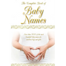 The Complete Book of Baby Names: More than 5000 beautiful baby names for newborn boys and girls - The ideal maternity gift
