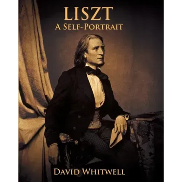 Liszt: A Self Portrait In His Own Words