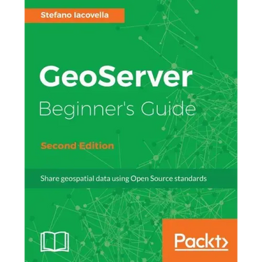 GeoServer Beginner's Guide.