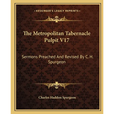 The Metropolitan Tabernacle Pulpit V17: Sermons Preached and Revised by C. H. Spurgeon
