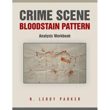 Crime Scene Bloodstain Pattern Analysis Workbook