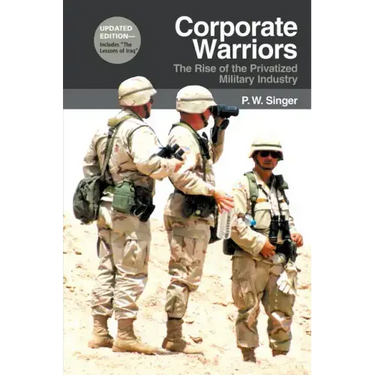 Corporate Warriors: The Rise of the Privatized Military Industry