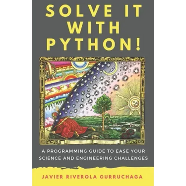 Solve it with PYTHON !: A programming guide to ease your science and engineering challenges