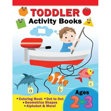 Toddler Activity Books Ages 2-3: Coloring Book, Dot to Dot, Geometric shapes, Alphabet & more