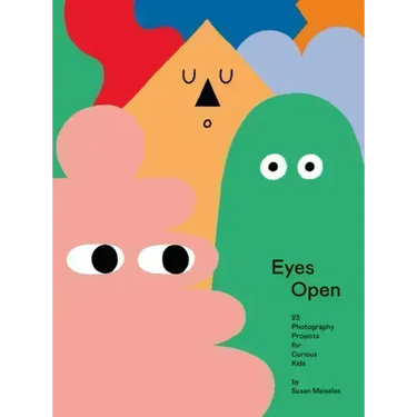 Eyes Open: 23 Photography Projects for Curious Kids