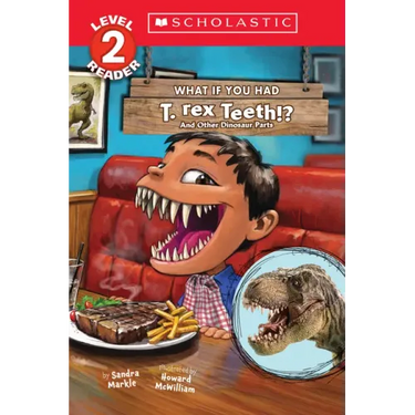 What If You Had T. Rex Teeth?: And Other Dinosaur Parts (Scholastic Reader, Level 2)