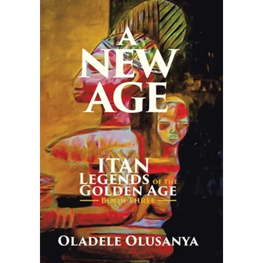 A New Age: Itan Legends of the Golden Age Book Three