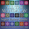 All The Mandalas! Super Variety Bundle: Relaxing Coloring Book for Adults