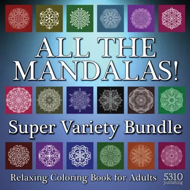 All The Mandalas! Super Variety Bundle: Relaxing Coloring Book for Adults
