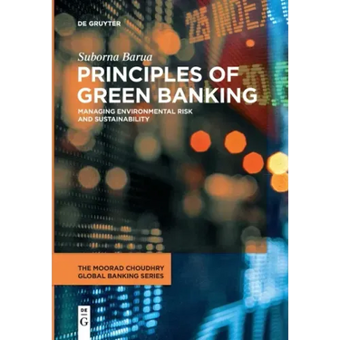 Principles of Green Banking: Managing Environmental Risk and Sustainability