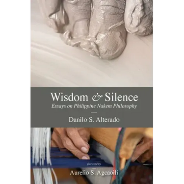 Wisdom and Silence: Essays on Philippine Nakem Philosophy