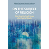 On the Subject of Religion: Charting the Fault Lines of a Field of Study