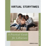 Virtual Storytimes: A Practical Guide for Librarians