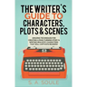 The Writer's Guide to Characters, Plots, and Scenes