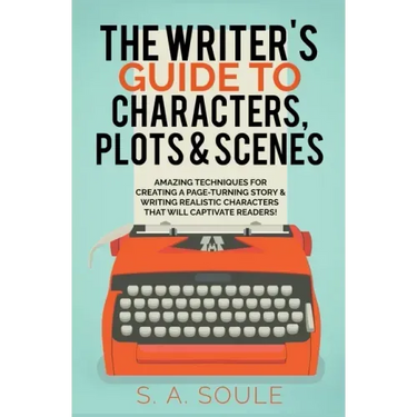The Writer's Guide to Characters, Plots, and Scenes