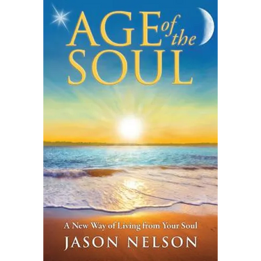 Age of the Soul: A New Way of Living from Your Soul