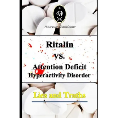 Ritalin VS. Attention Deficit Hyperactivity Disorder - Lies and Truths