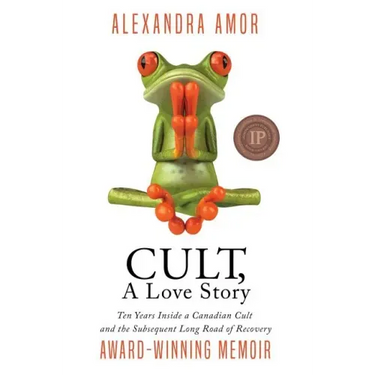Cult, A Love Story: Ten Years Inside a Canadian Cult and the Subsequent Long Road of Recovery