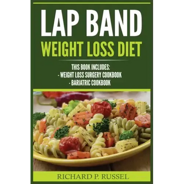 Lap Band Weight Loss Diet: Weight Loss Surgery Cookbook, Bariatric Cookbook