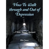 How to Walk Through and out of Depression: A Bible-Based Approach
