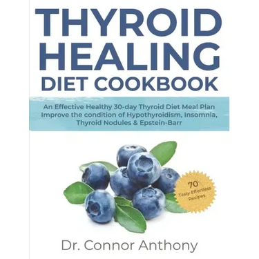 Thyroid Healing Diet Cookbook: An Effective Healthy 30-day Thyroid Diet Meal Plan Improve the condition of Hypothyroidism, Insomnia, Thyroid Nodules