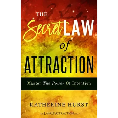 The Secret Law of Attraction: Master the Power of Intention