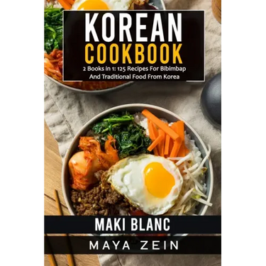 Korean Cookbook: 2 Books in 1: 125 Recipes For Bibimbap And Traditional Food From Korea