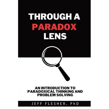 Through A Paradox Lens: An Introduction to Paradoxical Thinking and Problem Solving