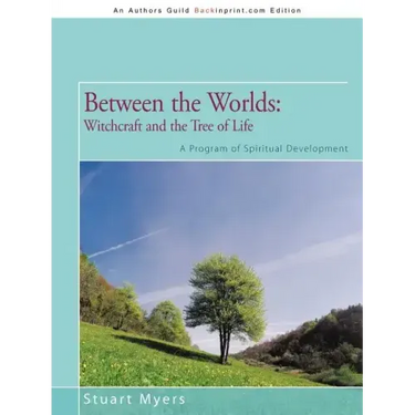 Between the Worlds: Witchcraft and the Tree of Life: A Program of Spiritual Development