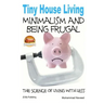 Tiny House Living - Minimalism and Being Frugal
