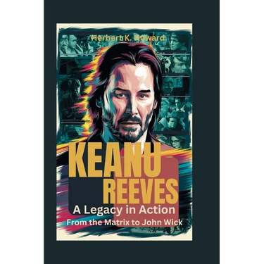 Keanu Reeves: A Legacy in Action - From the Matrix to John Wick