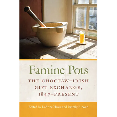 Famine Pots: The Choctaw-Irish Gift Exchange, 1847-Present