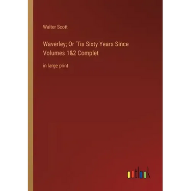 Waverley; Or 'Tis Sixty Years Since Volumes 1&2 Complet: in large print