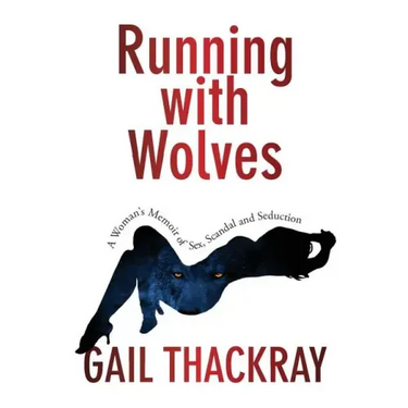 Running With Wolves: A Woman's Memoir of Sex, Scandal and SeductionA Woman's Memoir of Sex, Scandal and Seduction