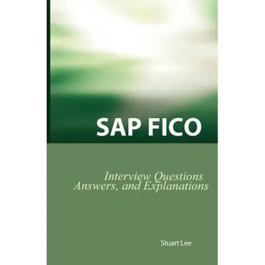 SAP Fico Interview Questions, Answers, and Explanations: SAP Fico Certification Review